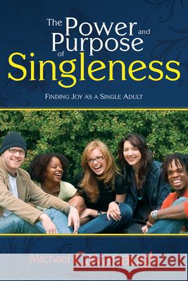 Power and Purpose of Singleness: Finding Joy as a Single Adult Cavanaugh, Michael 9781603740999