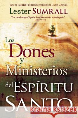 Los Dones Y Ministerios del Espíritu Santo Lester Sumrall 9781603742306