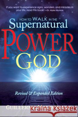 How to Walk in the Supernatural Power of God Guillermo Maldonado 9781603742788 Whitaker House
