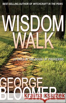 Wisdom Walk: 31 Days in the Book of Proverbs George Bloomer 9781603744379 Whitaker House