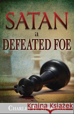 Satan, a Defeated Foe Charles Spurgeon 9781603745604