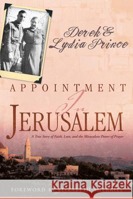 Appointment in Jerusalem: A True Story of Faith, Love, and the Miraculous Power of Prayer Derek Prince Lydia Prince 9781603745741