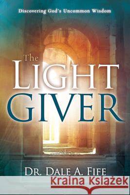 The Light Giver Dale A. Fife 9781603745765 Whitaker House