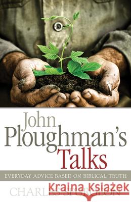 John Ploughman's Talks: Everyday Advice Based on Biblical Truth Charles Haddon Spurgeon 9781603746335 Whitaker House