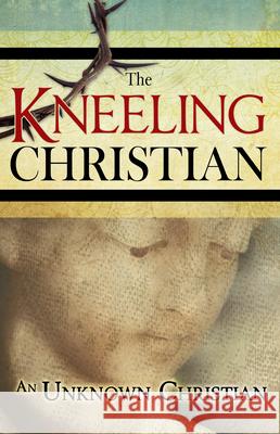 The Kneeling Christian Unknown 9781603748438 Whitaker House