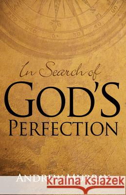 In Search of God's Perfection Andrew Murray 9781603749749 Whitaker House