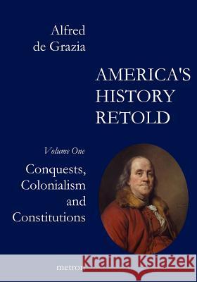 America's History Retold Conquest, Colonialism and Constitutions Alfred D 9781603770804 Metron Publications