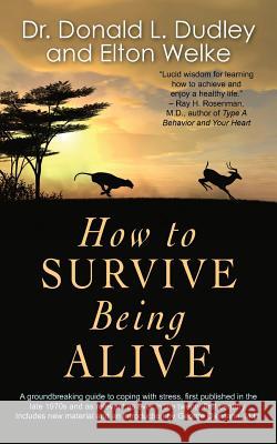 How to Survive Being Alive Elton Welke Donald L. Dudley 9781603811606