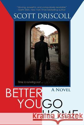 Better You Go Home Scott Driscoll 9781603811705 Coffeetown Press