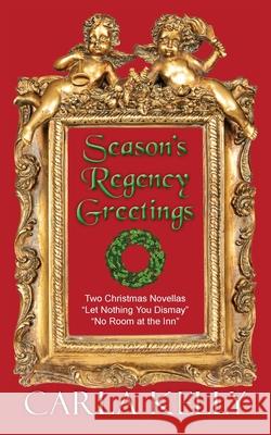 Season's Regency Greetings: Two Christmas Novellas Kelly, Carla 9781603812542 Camel Press