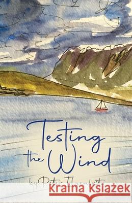 Testing the Wind Peter Ilgenfritz 9781603812788 Coffeetown Press