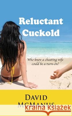 Reluctant Cuckold David McManus 9781603815024