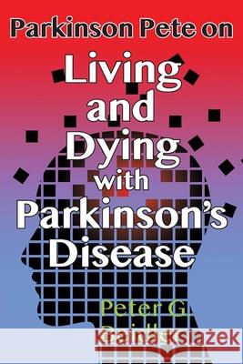 Parkinson Pete on LIving & Dying with Parkinson's Peter Beidler 9781603815628
