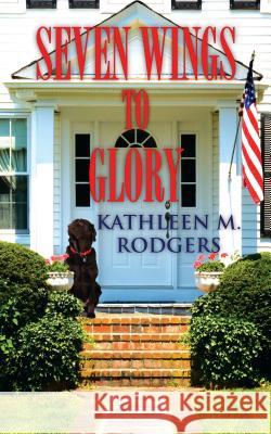 Seven Wings to Glory Kathleen M Rodgers 9781603815994