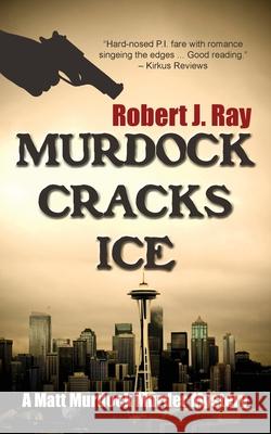 Murdock Cracks Ice Robert J. Ray 9781603818810 Camel Press