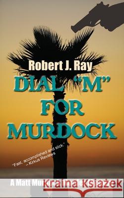 Dial M for Murdock Robert J. Ray 9781603818858 Camel Press