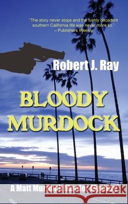 Bloody Murdock Robert J. Ray 9781603818872 Camel Press