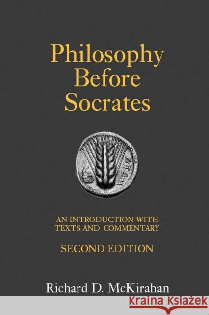 Philosophy Before Socrates: An Introduction with Texts and Commentary Richard D. McKirahan 9781603841825