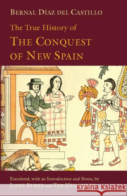 The True History of The Conquest of New Spain Diaz del Castillo, Bernal 9781603842907