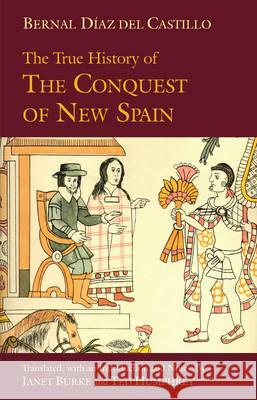 True History of the Conquest of New Spain  Diaz del Castillo, Bernal 9781603842914