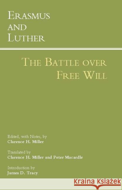 Erasmus and Luther: The Battle over Free Will: The Battle Over Free Will  9781603845472 Hackett Publishing Co, Inc