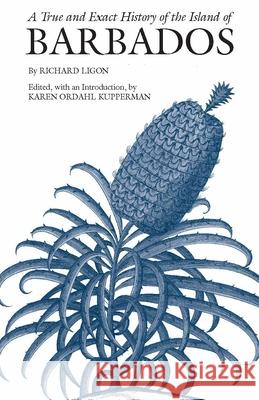 A True and Exact History of the Island of Barbados Richard Ligon 9781603846202