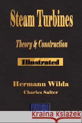 Steam Turbines: Their Theory and Construction Wilda, Hermann 9781603860345 Rough Draft Printing