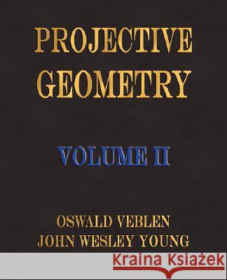 Projective Geometry - Volume II  9781603860628 Rough Draft Printing