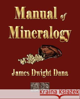 Manual of Mineralogy James D. Dana 9781603861021 ROUGH DRAFT PRINTING