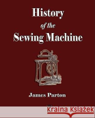 History of the Sewing Machine  9781603861717 Rough Draft Printing