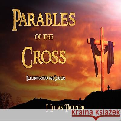 Parables of the Cross - Illustrated in Color Lilias Trotter I 9781603862097 Watchmaker Publishing