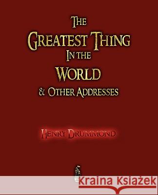 The Greatest Thing in the World and Other Addresses  9781603862219 Rough Draft Printing