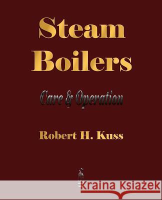 Steam Boilers - Care and Operation  9781603862387 Rough Draft Printing