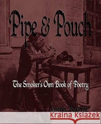 Pipe And Pouch: The Smokers Own Book Of Poetry Joseph Knight 9781603862554 Merchant Books
