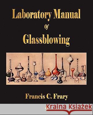 Laboratory Manual Of Glassblowing C. Frary Franci 9781603862622 Watchmaker Publishing