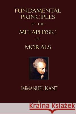 Fundamental Principles of the Metaphysic of Morals  9781603862707 Rough Draft Printing