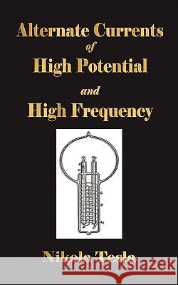 Experiments With Alternate Currents Of High Potential And High Frequency  Nikol 9781603862721 