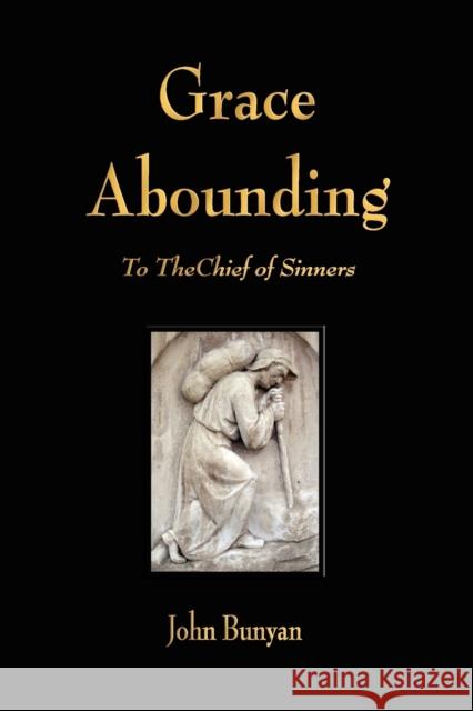 Grace Abounding to the Chief of Sinners  9781603862899 Rough Draft Printing