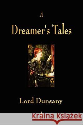 A Dreamer's Tales Dunsany Lor 9781603862967 Watchmaker Publishing