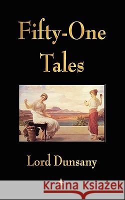 Fifty-One Tales Lord Dunsany 9781603862974 Watchmaker Publishing