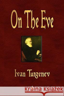 On The Eve Ivan Turgenev, Edward Garnett, Constance Garnett 9781603863025 Watchmaker Publishing