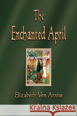 The Enchanted April Von Arnim Elizabet 9781603863278 Watchmaker Publishing