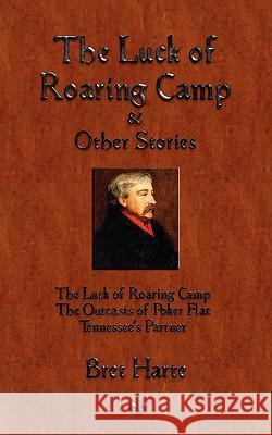 The Luck of Roaring Camp and Other Short Stories Bret Harte 9781603863438 Watchmaker Publishing