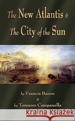 The New Atlantis and The City of the Sun: Two Classic Utopias Francis Bacon, Tomasso Campanella 9781603863803 Watchmaker Publishing