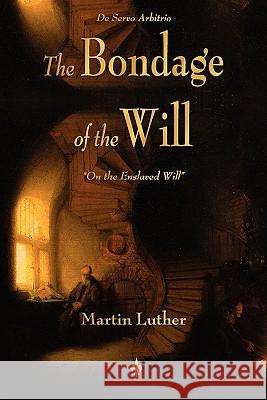 The Bondage of the Will Martin Luther                            Henry Cole 9781603863933 Watchmaker Publishing