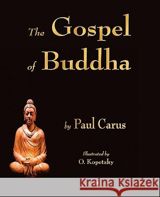 The Gospel of Buddha Paul Carus                               Olga Kopetzky 9781603863971 Watchmaker Publishing