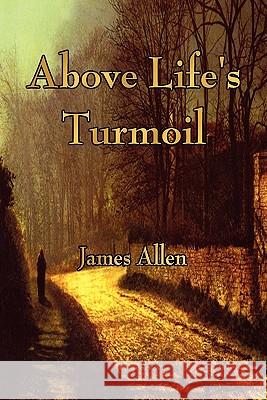Above Life's Turmoil James Allen 9781603863995 Watchmaker Publishing