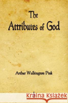 The Attributes of God Arthur Walkington Pink 9781603864275