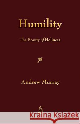 Humility: The Beauty of Holiness Andrew Murray 9781603864848 Rough Draft Printing