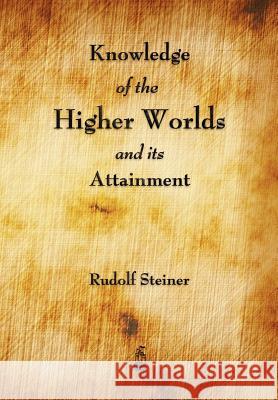 Knowledge of the Higher Worlds and Its Attainment Rudolf Steiner 9781603864923 Merchant Books